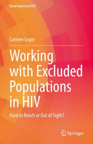 楽天楽天Kobo電子書籍ストアWorking with Excluded Populations in HIV Hard to Reach or Out of Sight?【電子書籍】[ Carmen Logie ]