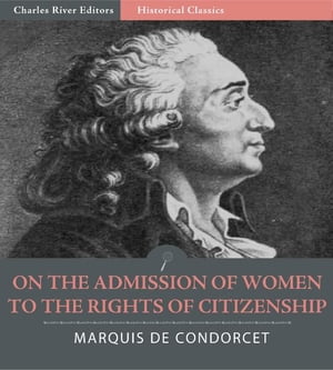 ŷKoboŻҽҥȥ㤨On the Admission of Women to the Rights of Citizenship (Illustrated EditionŻҽҡ[ Marquis de Condorcet ]פβǤʤ162ߤˤʤޤ