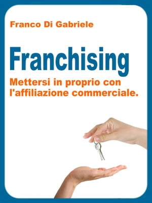 Franchising: mettersi in proprio con l'affiliazione commerciale