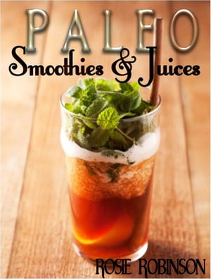 Paleo Smoothies and Juices