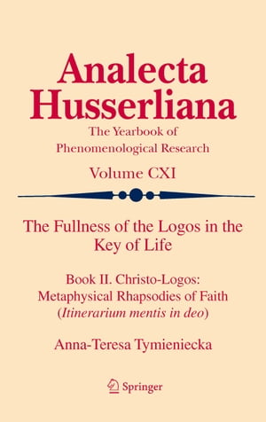 楽天楽天Kobo電子書籍ストアThe Fullness of the Logos in the Key of Life Book II. Christo-Logos: Metaphysical Rhapsodies of Faith （Itinerarium mentis in deo）【電子書籍】[ Anna-Teresa Tymieniecka ]