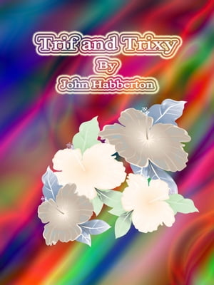 Trif and Trixy【電子書籍】[ John Habberton