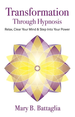 楽天楽天Kobo電子書籍ストアTransformation Through Hypnosis Relax, Clear Your Mind & Step Into Your Power【電子書籍】[ Mary Battaglia ]