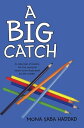 A Big Catch A Collection of Poems for the Young at Heart to Be Illustrated by the Reader【電子書籍】[ Mona Saba Haddad ]