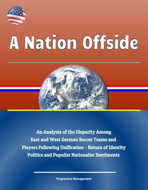A Nation Offside: An Analysis of the Disparity Among East and West German Soccer Teams and Players Following Unification - Return of Identity Politics and Populist Nationalist Sentiments
