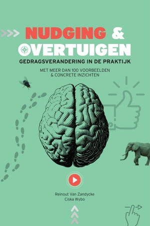 Nudging & Overtuigen Gedragsverandering in de praktijk met meer dan 100 voorbeelden & concrete inzichten