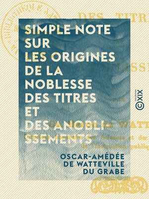 Simple note sur les origines de la noblesse des titres et des anoblissements【電子書籍】[ Oscar-Am?d?e de Watteville du Grabe ]