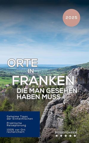 Orte in Franken, die man gesehen haben muss. Reisef?hrer (2025) Das kleine Reisebuch【電子書籍】[ Hans M?ller ]