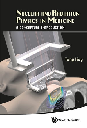 Nuclear And Radiation Physics In Medicine: A Conceptual Introduction【電子書籍】[ Anthony Wallace Key ]