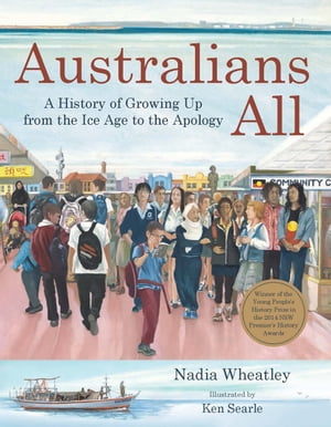 Australians All A History of Growing Up from the Ice Age to the Apology