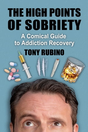 The High Points of Sobriety A Comical Guide to Addiction Recovery