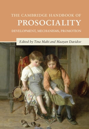 The Cambridge Handbook of Prosociality Development, Mechanisms, Promotion