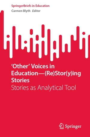 ‘Other’ Voices in Educationー(Re)Stor(y)ing Stories Stories as Analytical Tool【電子書籍】