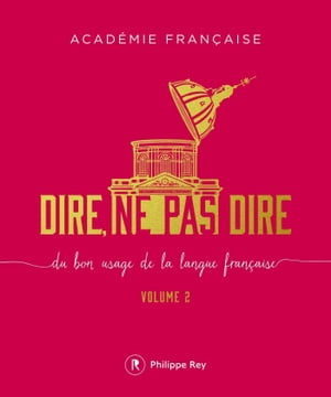 Dire, ne pas dire - volume 2 Du bon usage de la langue fran?aise【電子書籍】[ Acad?mie Fran?aise ]