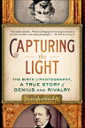 Capturing the Light The Birth of Photography, a True Story of Genius and Rivalry【電子書籍】[ Roger Watson ]