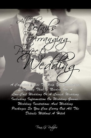 All The Details For Arranging The Perfect Wedding