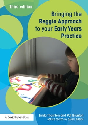 Bringing the Reggio Approach to your Early Years PracticeŻҽҡ[ Linda Thornton ]