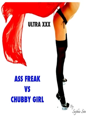 Ultra XXX: Ass Freak VS Chubby Girl【電子書