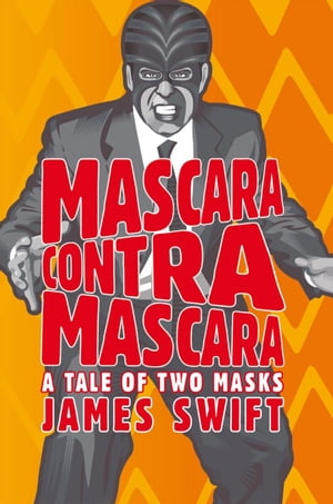 Mascara Contra Mascara A Tale of Two Masks【電子書籍】[ James Swift ]