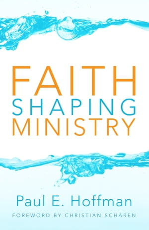 Faith Shaping MinistryŻҽҡ[ Paul E. Hoffman ]