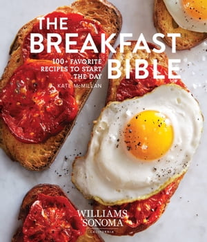 The Breakfast Bible 100+ Favorite Recipes to Start the Day