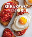 The Breakfast Bible 100+ Favorite Recipes to Start the Day