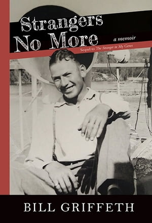 Strangers No More A Sequel to The Stranger in My Genes【電子書籍】 Bill Griffeth