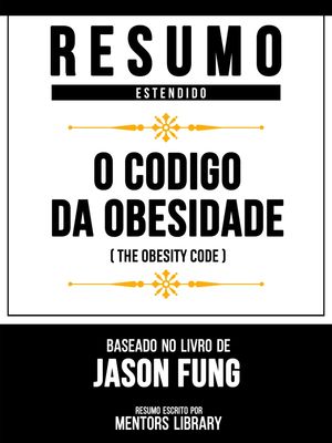 Resumo Estendido - O C?digo Da Obesidade (The Obesity Code) - Baseado No Livro De Jason Fung