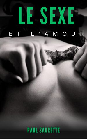 Le Sexe Et L’amour【電子書籍】[ Paul Saurette ]