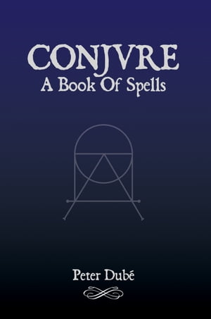 Conjure: A Book Of Spells【電子書籍】[ Peter Dub? ]