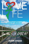 Love Life! Can You DIGG It? A System of Thought to Powerfully Change Your Life Forever!【電子書籍】[ John Diggs ]