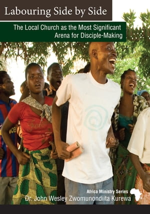 Labouring Side by Side The Local Church as the Most Significant Arena for Disciple-Making