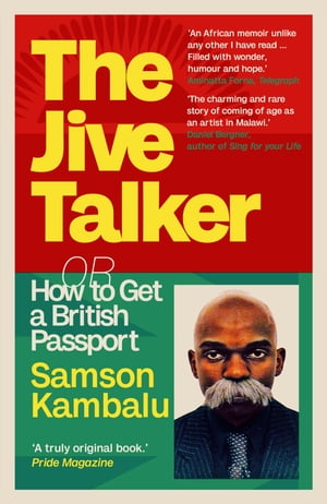 The Jive Talker Or How to Get a British Passport【電子書籍】[ Samson Kambalu ]