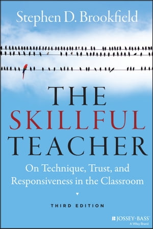 The Skillful Teacher On Technique, Trust, and Responsiveness in the Classroom【電子書籍】[ Stephen D. Brookfield ]