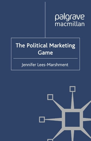 The Political Marketing Game【電子書籍】 J. Lees-Marshment