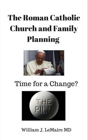 The Roman Catholic Church and Family Planning. Time for a change?