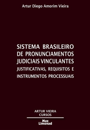 Sistema Brasileiro de Pronunciamentos Judiciais Vinculantes Justificativas, requisitos e instrumentos processuais