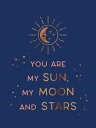 You Are My Sun, My Moon and Stars Beautiful Words and Romantic Quotes for the One You Love【電子書籍】 Summersdale Publishers