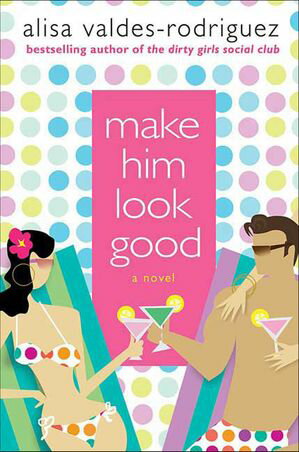 Make Him Look Good A Novel【電子書籍】[ Alisa Valdes-Rodriguez ]