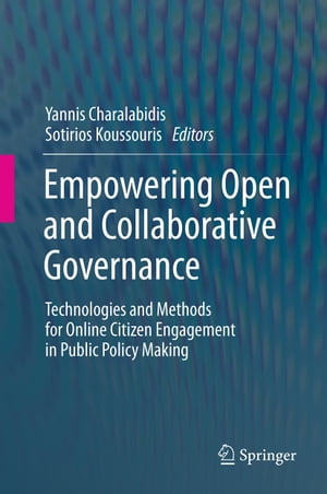 Empowering Open and Collaborative Governance Technologies and Methods for Online Citizen Engagement in Public Policy Making【電子書籍】