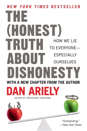 The Honest Truth About Dishonesty How We Lie to Everyone--Especially Ourselves【電子書籍】[ Dr. Dan Ariely ]