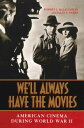 We'll Always Have the Movies American Cinema During World War II【電子書籍】[ Robert L...