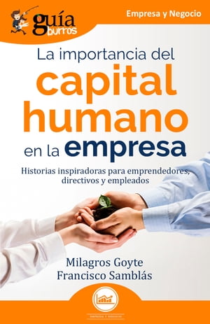 Gu?aBurros: La importancia del capital humano en la empresa Historias inspiradoras para emprendedores, directivos y empleados