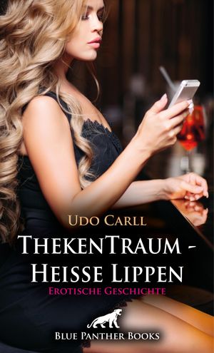 ThekenTraum - Hei?e Lippen | Erotische Geschichte Ich sp?re, wie der Rei?verschluss meiner Jeans ge?ffnet wird ...【電子書籍】[ Udo Carll ]