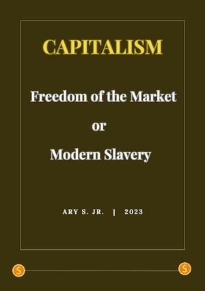 Capitalism: Freedom of the Market or Modern Slavery