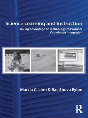 Science Learning and Instruction Taking Advantage of Technology to Promote Knowledge Integration