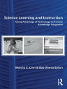 Science Learning and Instruction Taking Advantage of Technology to Promote Knowledge Integration【電子書籍】 Marcia C. Linn