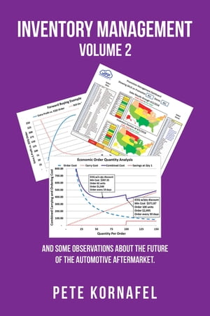 Inventory Management Volume 2 And Some Observations About the Future of the Automotive Aftermarket【電子書籍】 Pete Kornafel