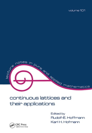 Continuous Lattices and Their Applications【電子書籍】[ Rudolf E. Hoffmann ]