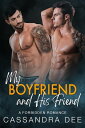 My Boyfriend and His Friend A Forbidden Romance【電子書籍】[ Cassandra Dee ]